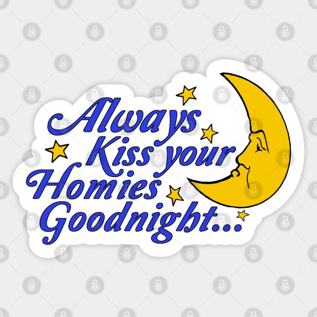 Always Kiss Your Homies Goodnight - Oddly Specific Meme Sticker by SpaceDogLaika